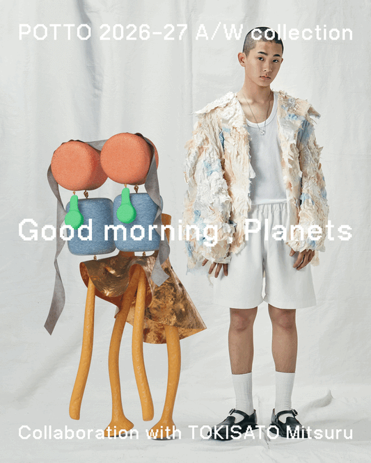 【POTTO】  2026A/W COLLECTION  「Good morning, Planets E」